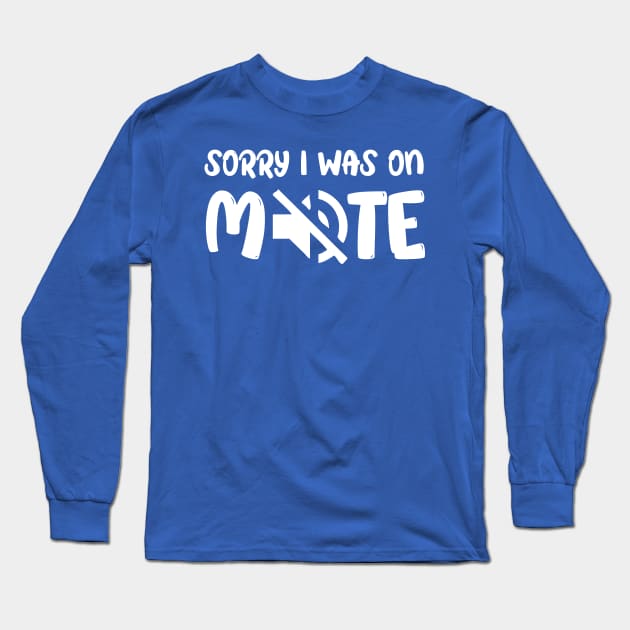 Funny Gifts Sorry I Was On Mute Long Sleeve T-Shirt by chidadesign